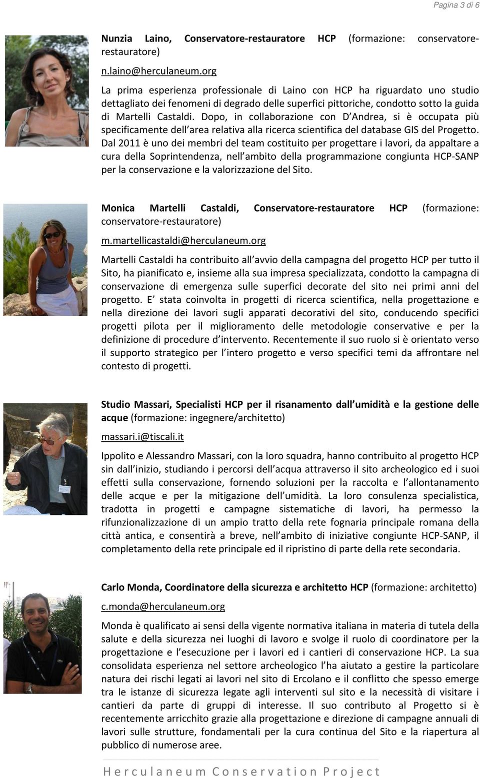 Dopo, in collaborazione con D Andrea, si è occupata più specificamente dell area relativa alla ricerca scientifica del database GIS del Progetto.