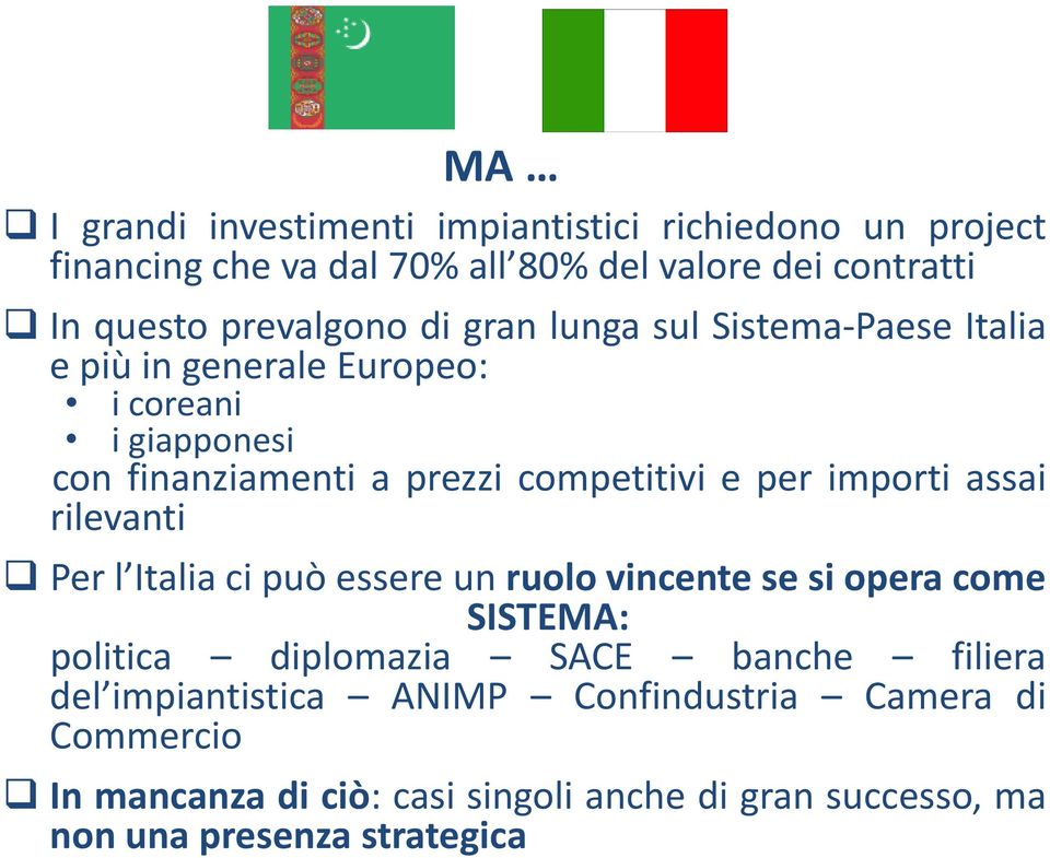 e per importi assai rilevanti Per l Italia ci può essere un ruolo vincente se si opera come SISTEMA: politica diplomazia SACE banche
