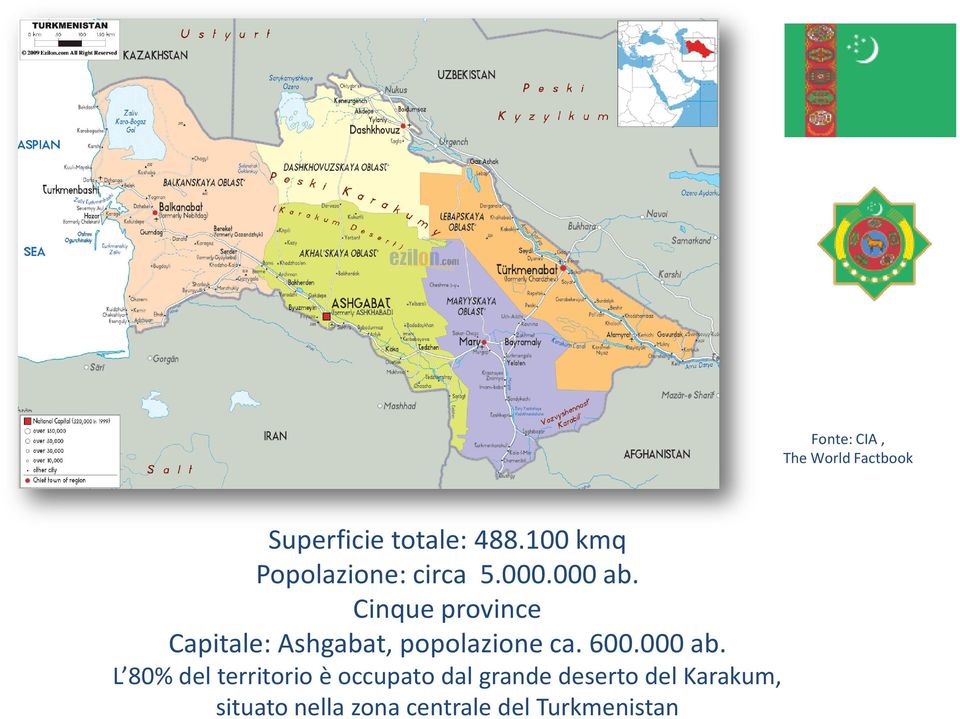 L 80% del territorio è occupato dal grande deserto del Karakum,