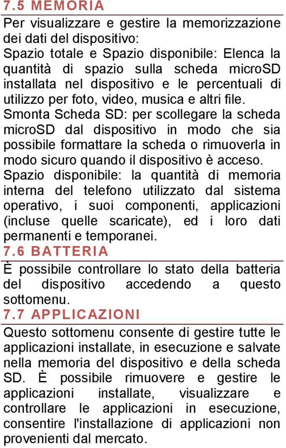 Smonta Scheda SD: per scollegare la scheda microsd dal dispositivo in modo che sia possibile formattare la scheda o rimuoverla in modo sicuro quando il dispositivo è acceso.