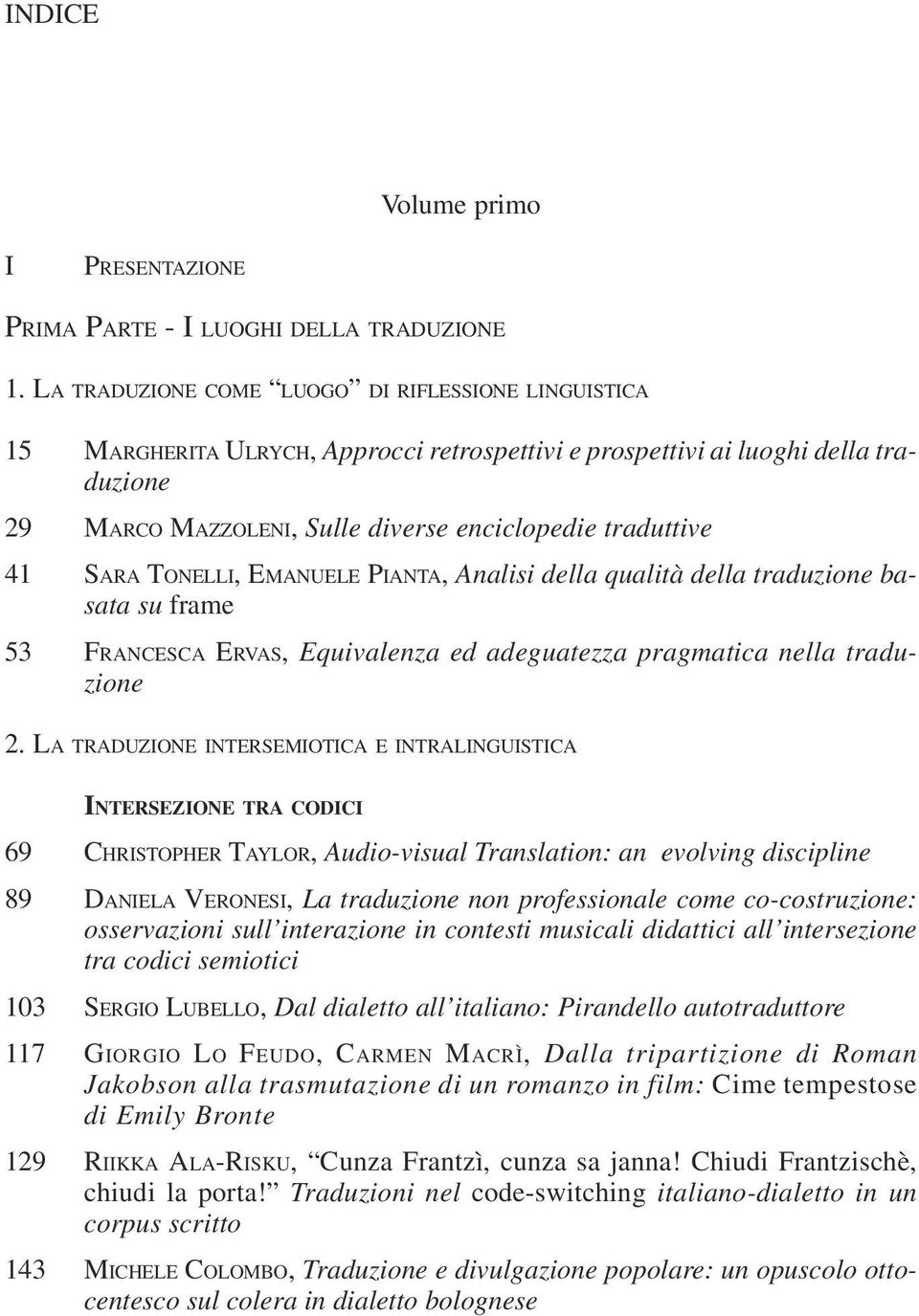 SARA TONELLI, EMANUELE PIANTA, Analisi della qualità della traduzione basata su frame 53 FRANCESCA ERVAS, Equivalenza ed adeguatezza pragmatica nella traduzione 2.