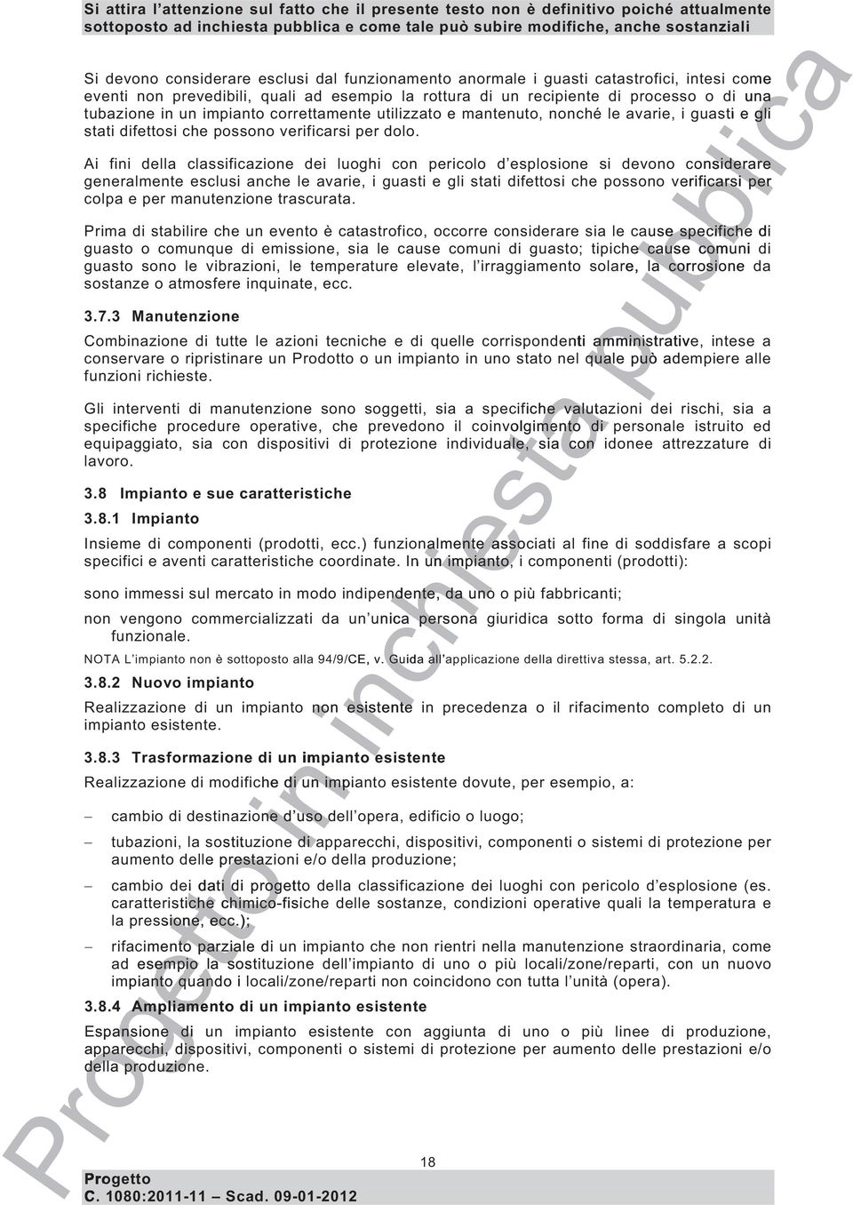 Ai fi della classificazione dei luoghi con pericolo d esplosione si devono considerare generalmente esclusi anche le avarie, i guasti e gli stati difettosi che possono verificarsi icarsi per colpa e