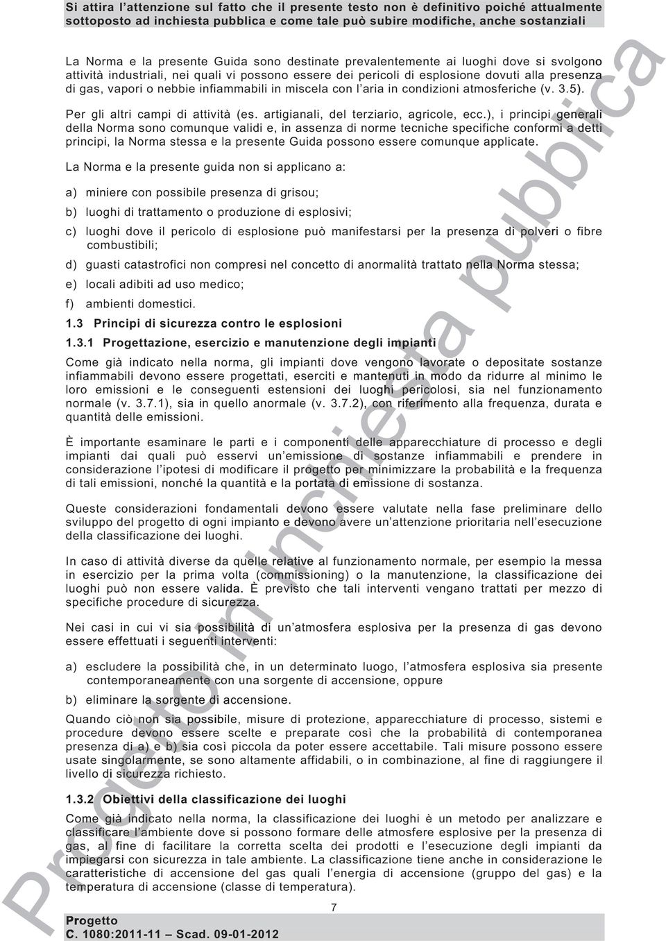 ), i prcipi i generali della Norma sono comunque validi e, assenza di norme tecniche specifiche conformi ormi a detti prcipi, la Norma stessa e la presente Guida possono essere comunque applicate.