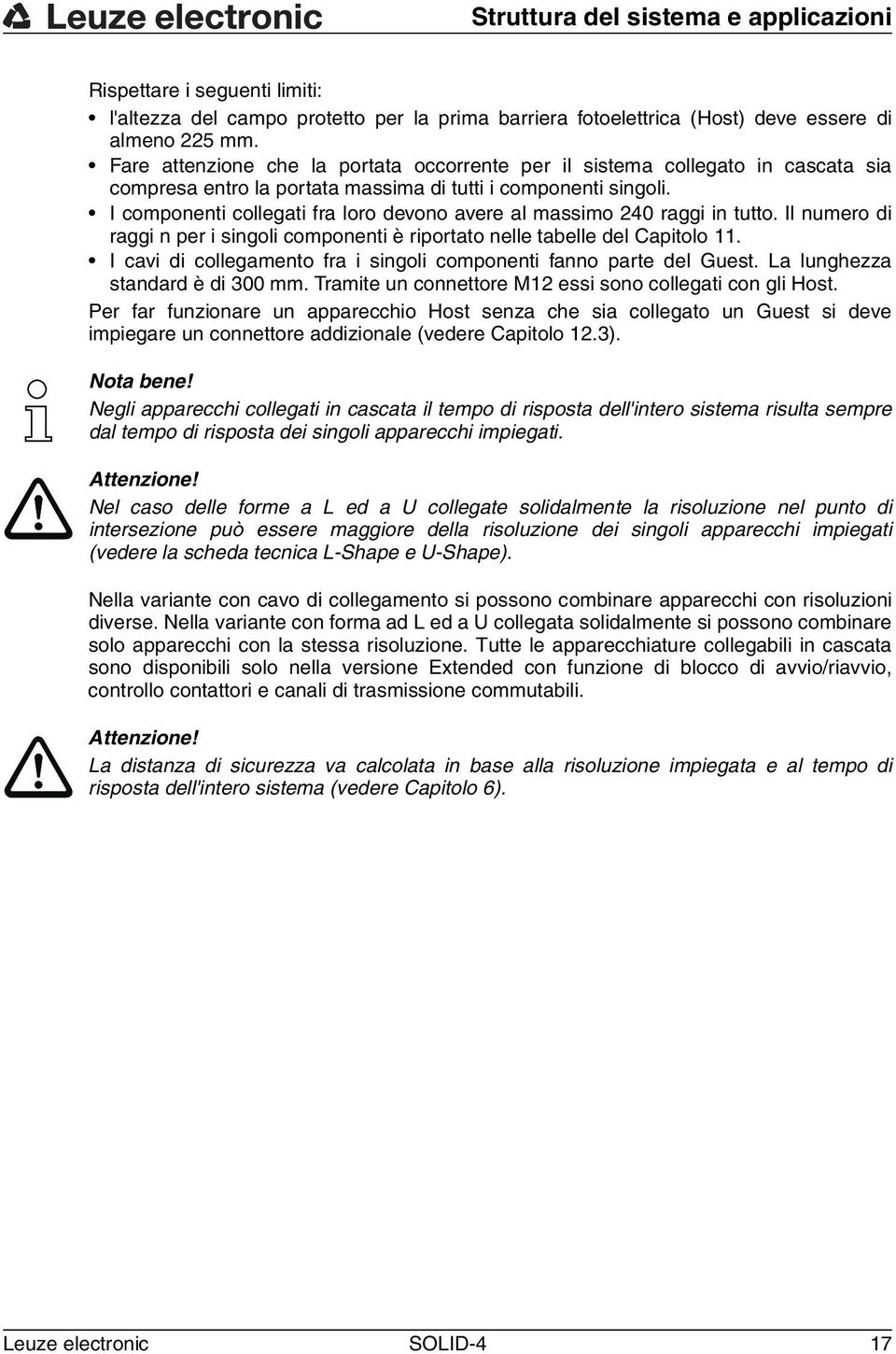 I componenti collegati fra loro devono avere al massimo 240 raggi in tutto. Il numero di raggi n per i singoli componenti è riportato nelle tabelle del Capitolo 11.