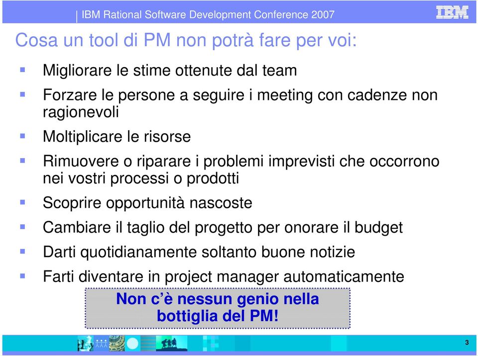 processi o prodotti Scoprire opportunità nascoste Cambiare il taglio del progetto per onorare il budget Darti