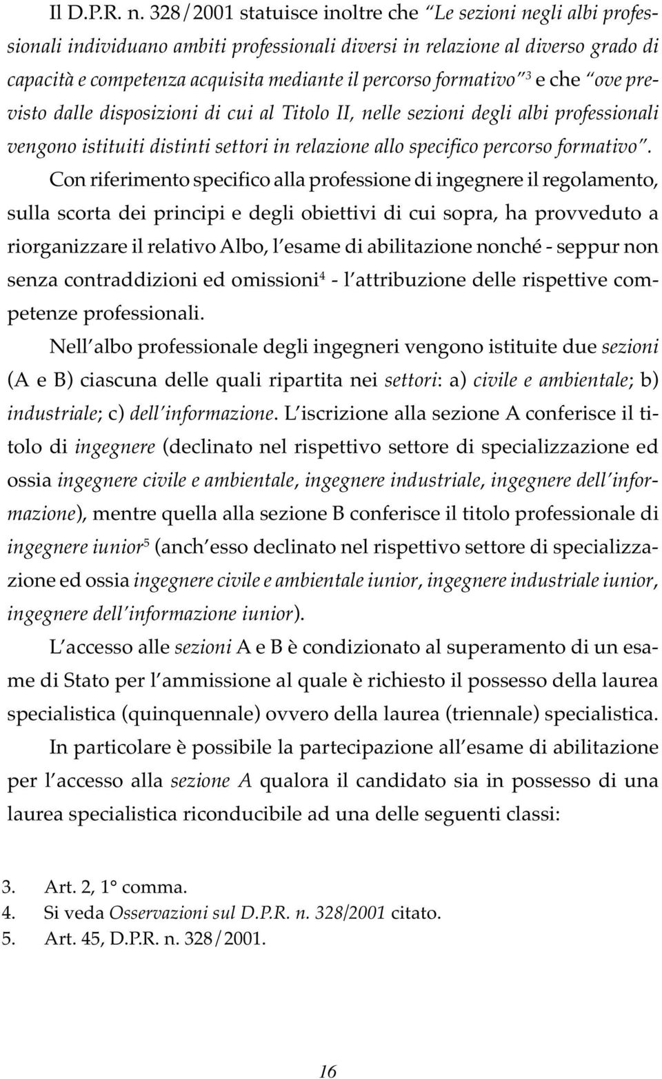 formativo 3 e che ove previsto dalle disposizioni di cui al Titolo II, nelle sezioni degli albi professionali vengono istituiti distinti settori in relazione allo specifico percorso formativo.