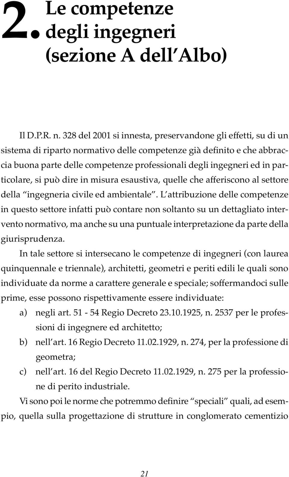 in particolare, si può dire in misura esaustiva, quelle che afferiscono al settore della ingegneria civile ed ambientale.