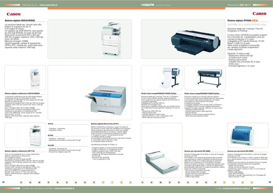 Memoria immagini 128MB. Opzioni/upgrade: scheda di stampa/rete UFRII e PCL, scheda fax, unità fronte-retro, capacità carta massima 1080 fogli.