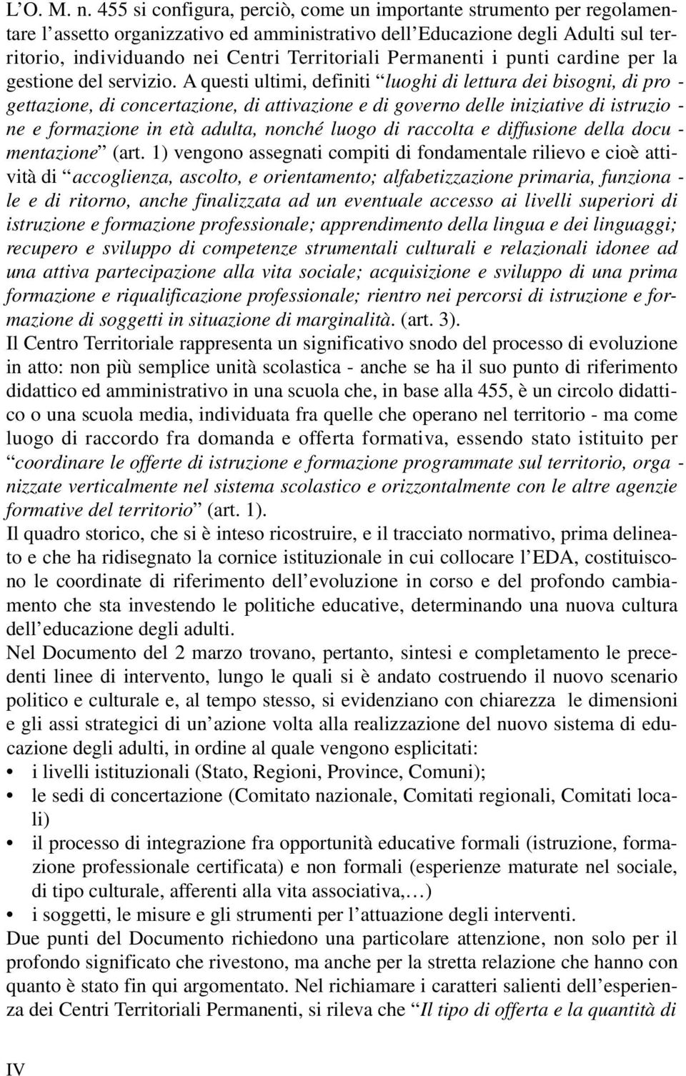 Permanenti i punti cardine per la gestione del servizio.