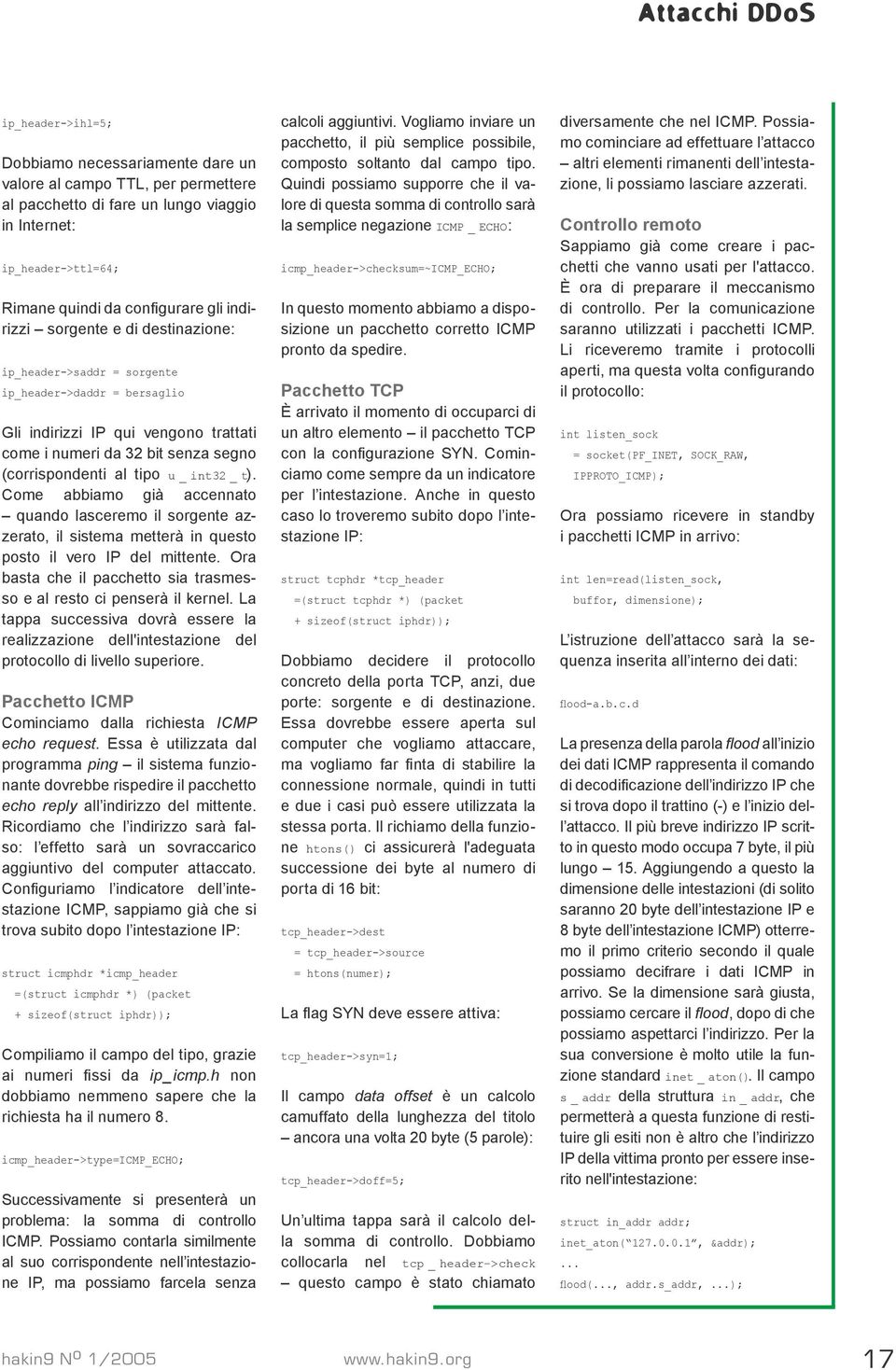 int32 _ t). Come abbiamo già accennato quando lasceremo il sorgente azzerato, il sistema metterà in questo posto il vero IP del mittente.