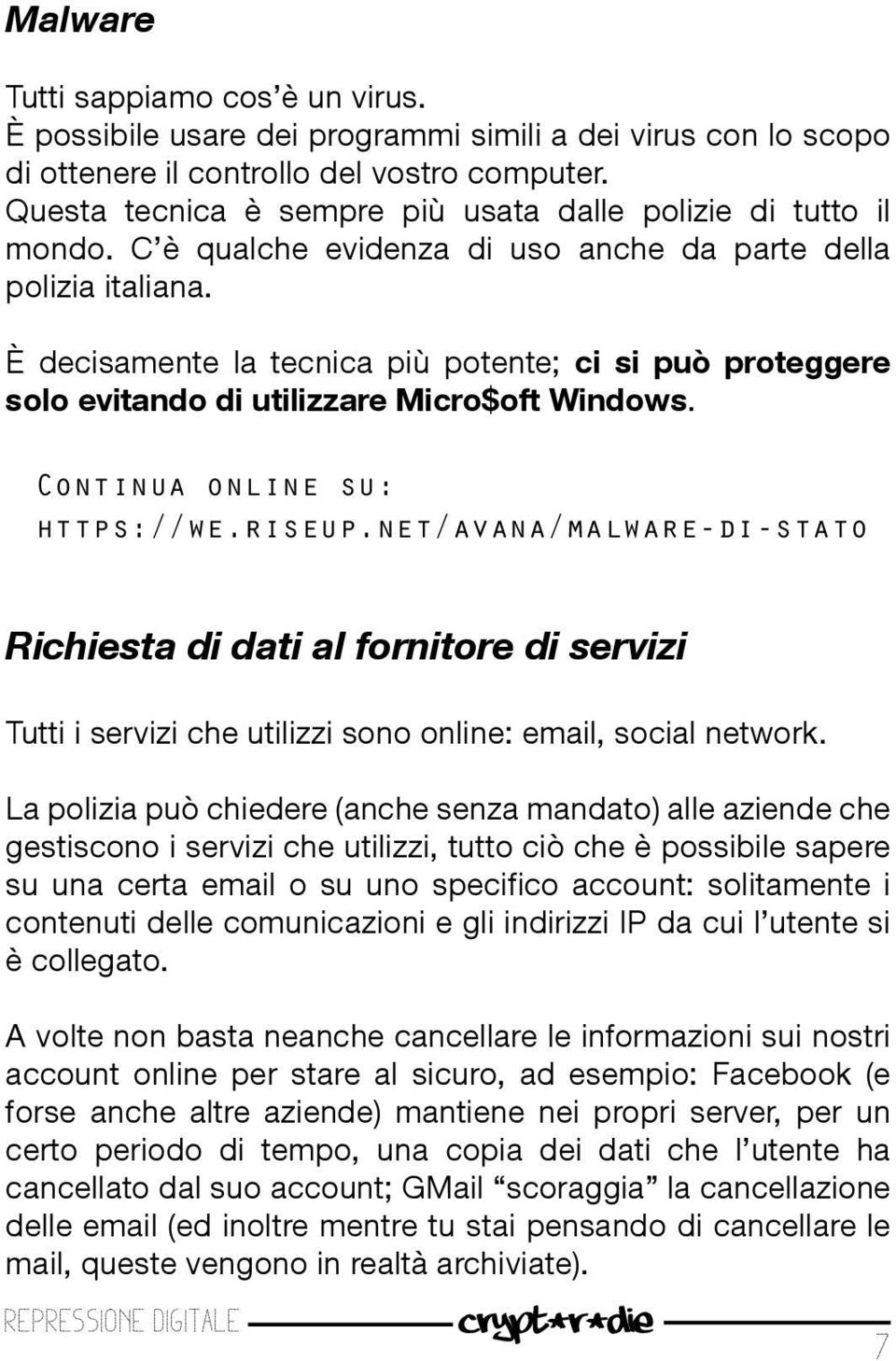 è decisamente la tecnica più potente; ci si può proteggere solo evitando di utilizzare Micro$oft Windows. Continua online su: https://we.riseup.