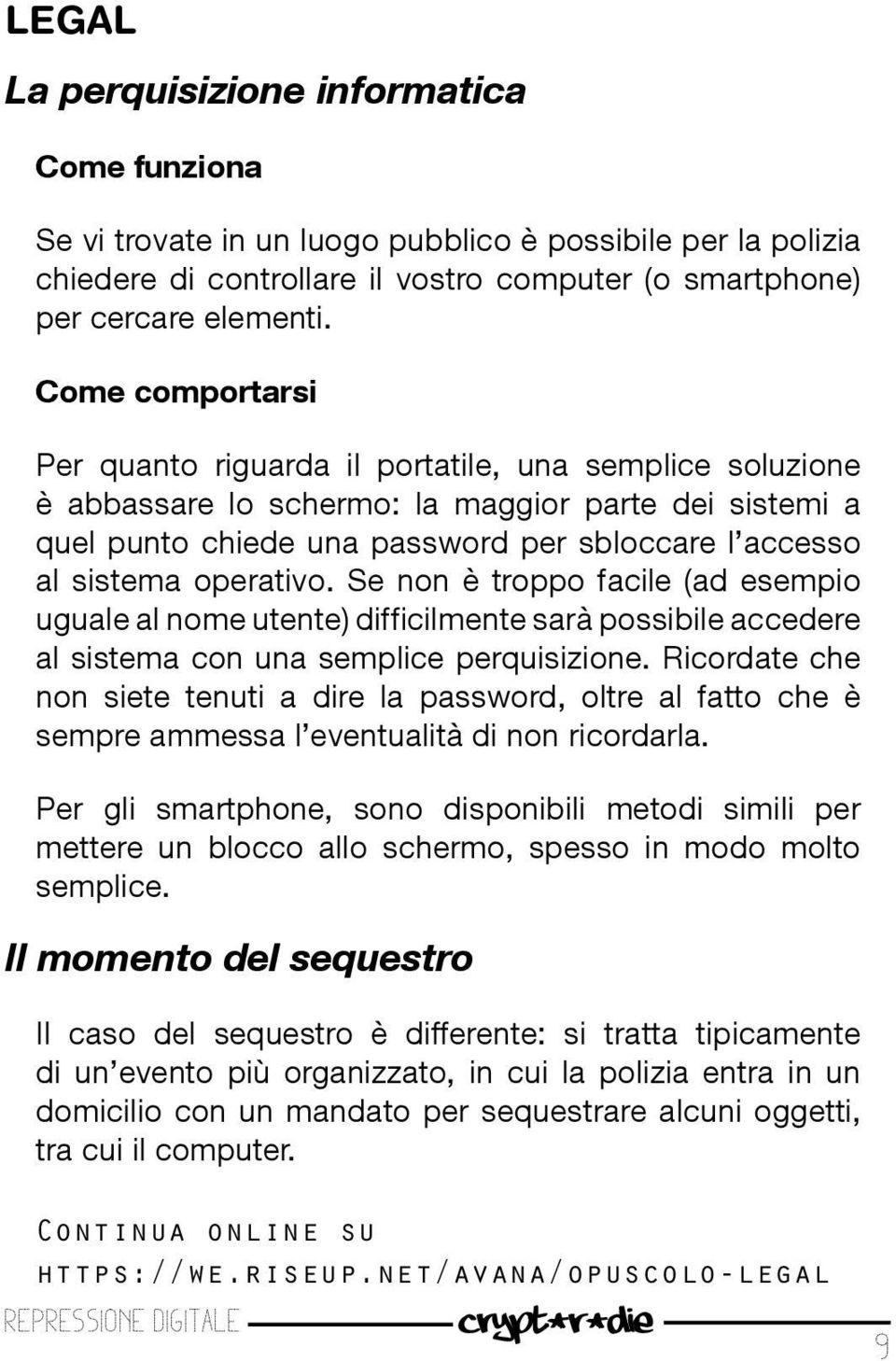 operativo. Se non è troppo facile (ad esempio uguale al nome utente) difficilmente sarà possibile accedere al sistema con una semplice perquisizione.