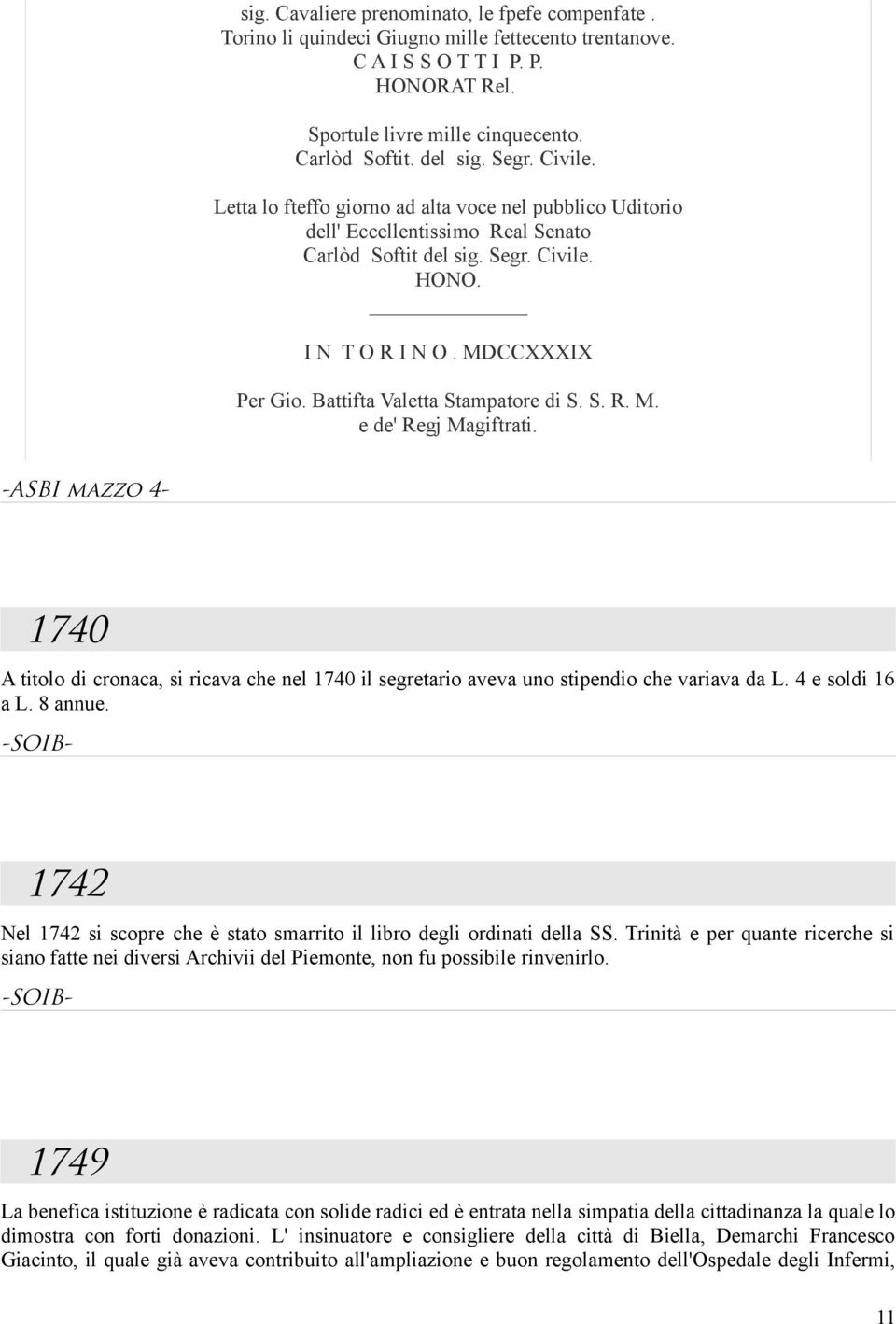 Battifta Valetta Stampatore di S. S. R. M. e de' Regj Magiftrati. -ASBI mazzo 4-1740 A titolo di cronaca, si ricava che nel 1740 il segretario aveva uno stipendio che variava da L. 4 e soldi 16 a L.