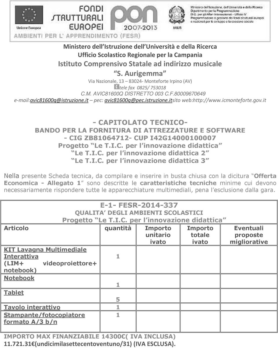 icmonteforte.gov.it - CAPITOLATO TECNICO- BANDO PER LA FORNITURA DI ATTREZZATURE E SOFTWARE - CIG ZB81064712- CUP I42G14000100007 Progetto Le T.I.C. per l innovazione didattica Le T.I.C. per l innovazione didattica 2 Le T.