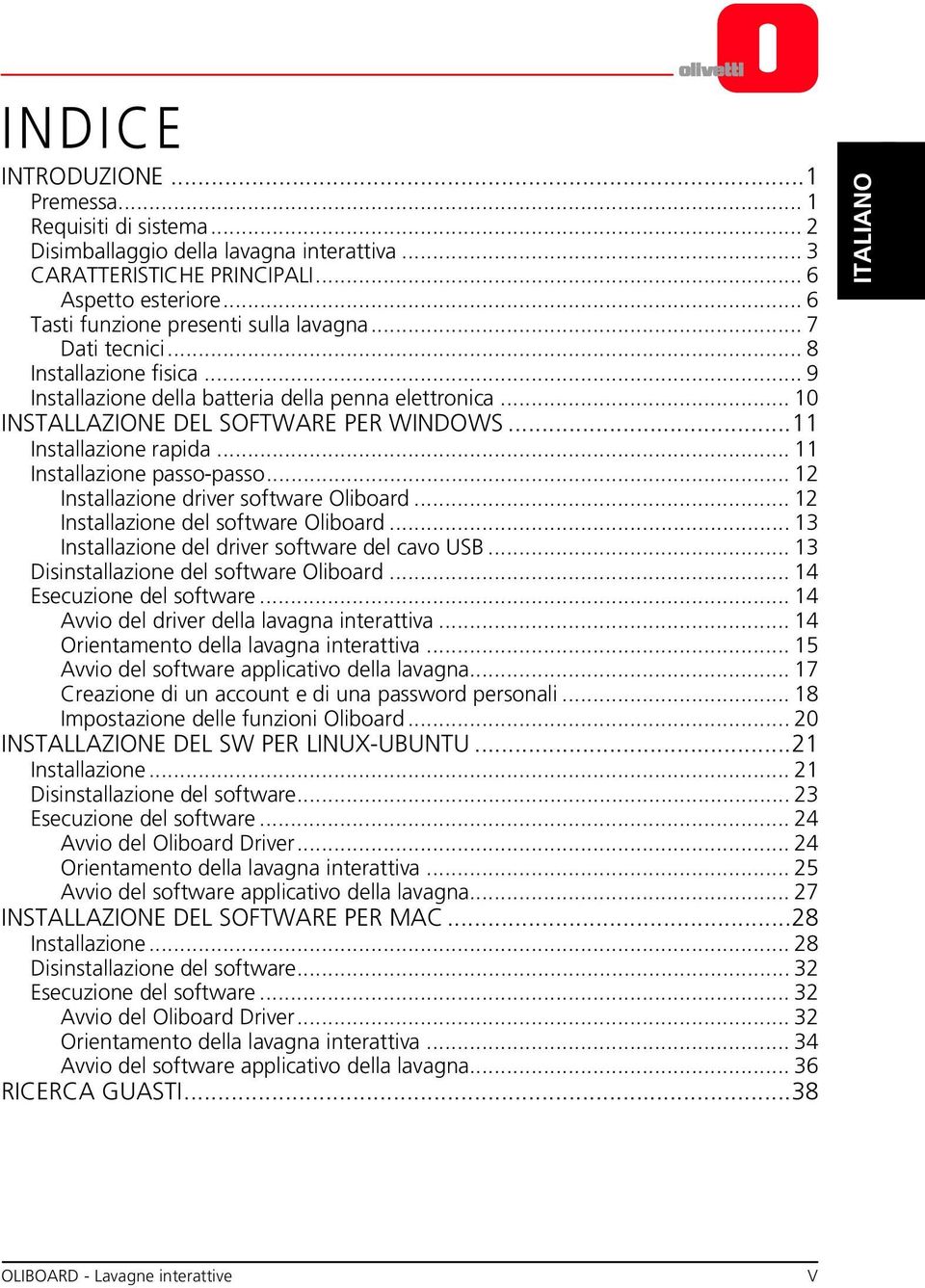 ..11 Installazione rapida... 11 Installazione passo-passo... 12 Installazione driver software Oliboard... 12 Installazione del software Oliboard... 13 Installazione del driver software del cavo USB.