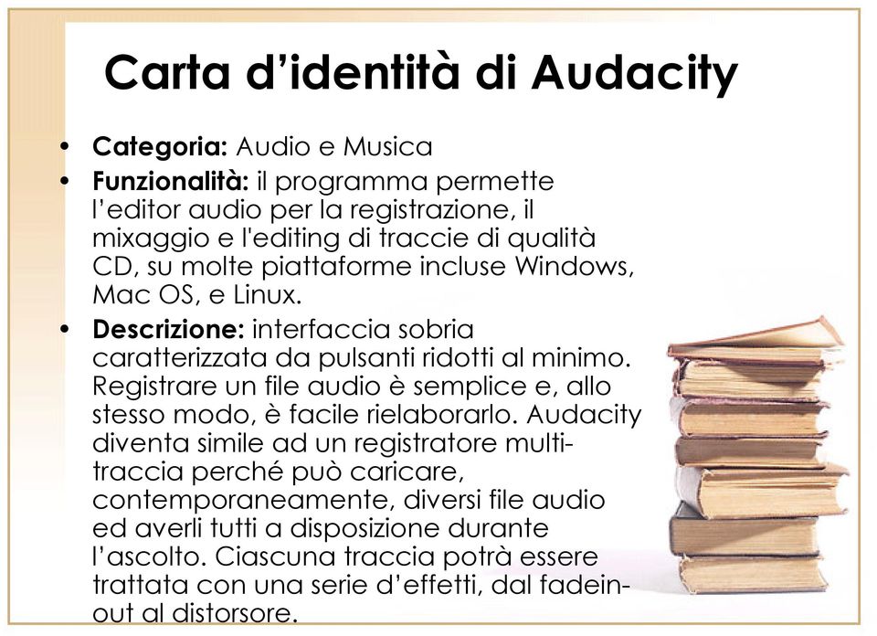 Registrare un file audio è semplice e, allo stesso modo, è facile rielaborarlo.