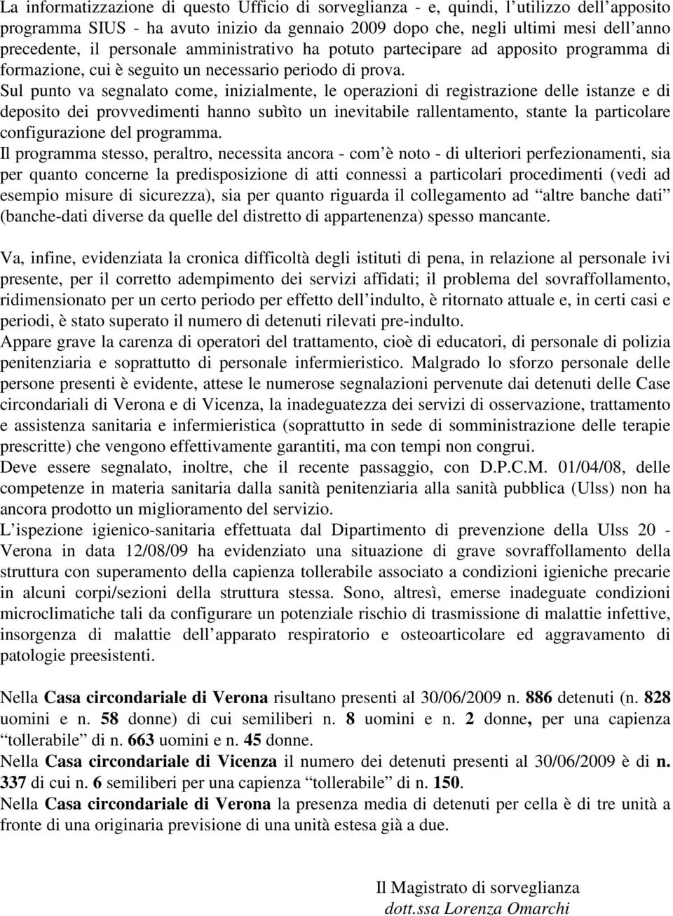 Sul punto va segnalato come, inizialmente, le operazioni di registrazione delle istanze e di deposito dei provvedimenti hanno subìto un inevitabile rallentamento, stante la particolare configurazione