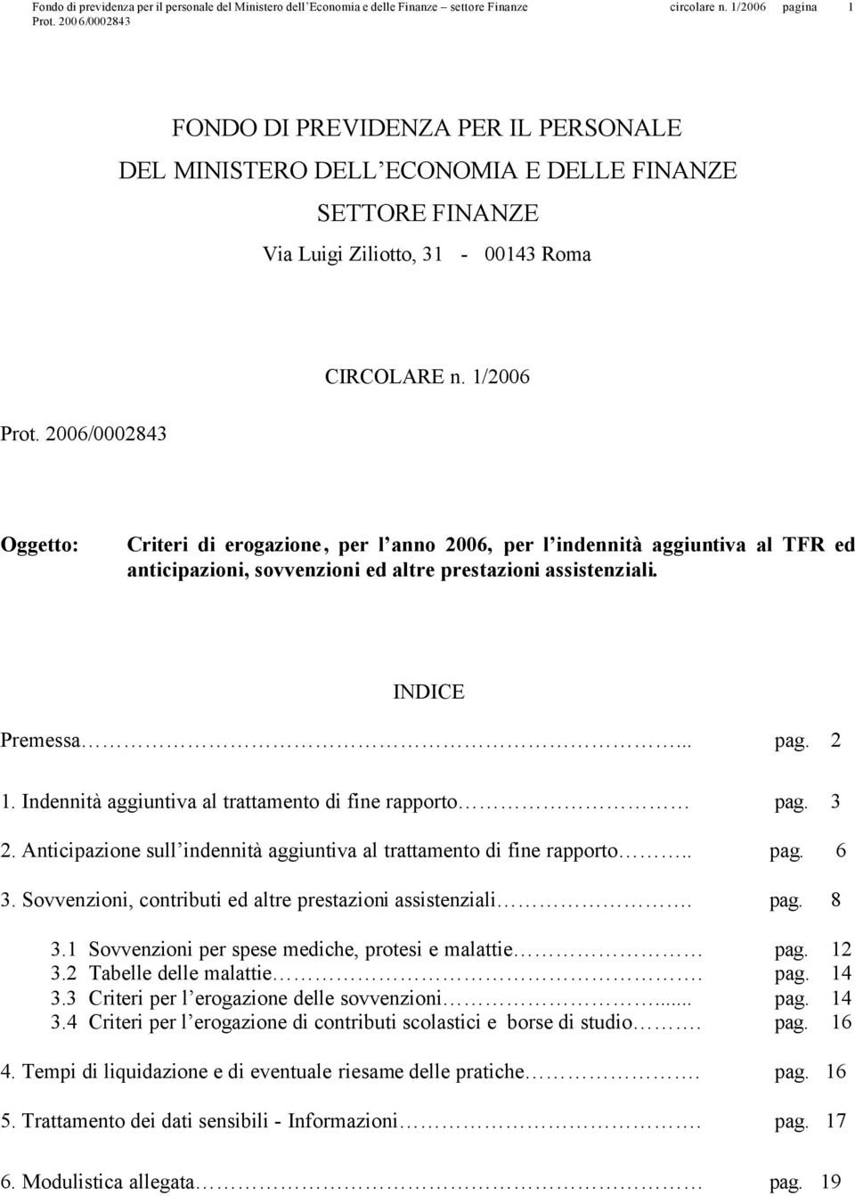 Indennità aggiuntiva al trattamento di fine rapporto pag. 3 2. Anticipazione sull indennità aggiuntiva al trattamento di fine rapporto.. pag. 6 3.