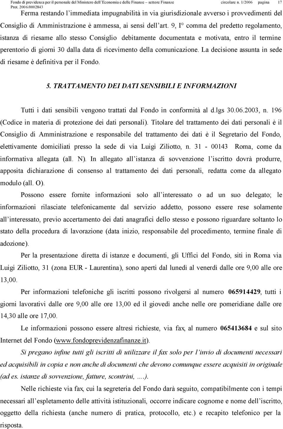 comunicazione. La decisione assunta in sede di riesame è definitiva per il Fondo. 17 5.