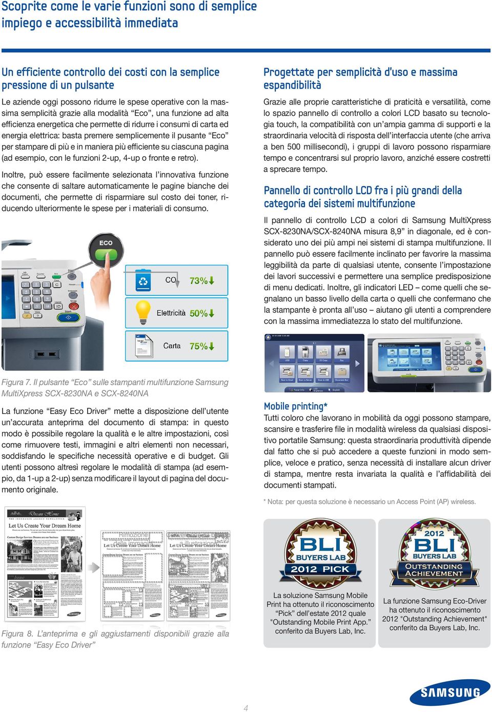 il pusante Eco per stampare di più e in maniera più efficiente su ciascuna pagina (ad esempio, con le funzioni 2-up, 4-up o fronte e retro).