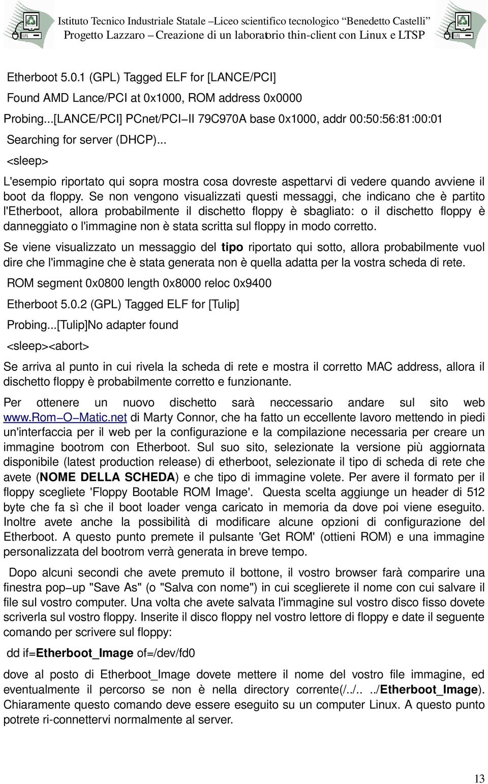 .. <sleep> L'esempio riportato qui sopra mostra cosa dovreste aspettarvi di vedere quando avviene il boot da floppy.