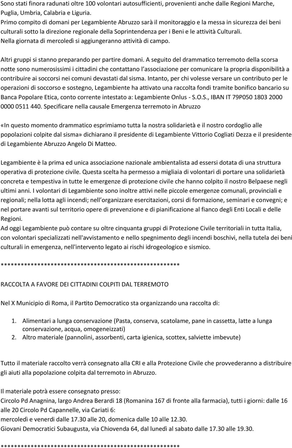 Nella giornata di mercoledì si aggiungeranno attività di campo. Altri gruppi si stanno preparando per partire domani.