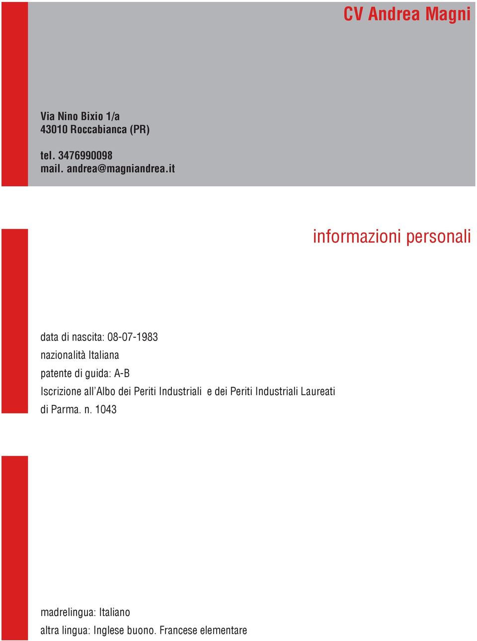 it informazioni personali data di nascita: 08-07-1983 nazionalità Italiana patente di