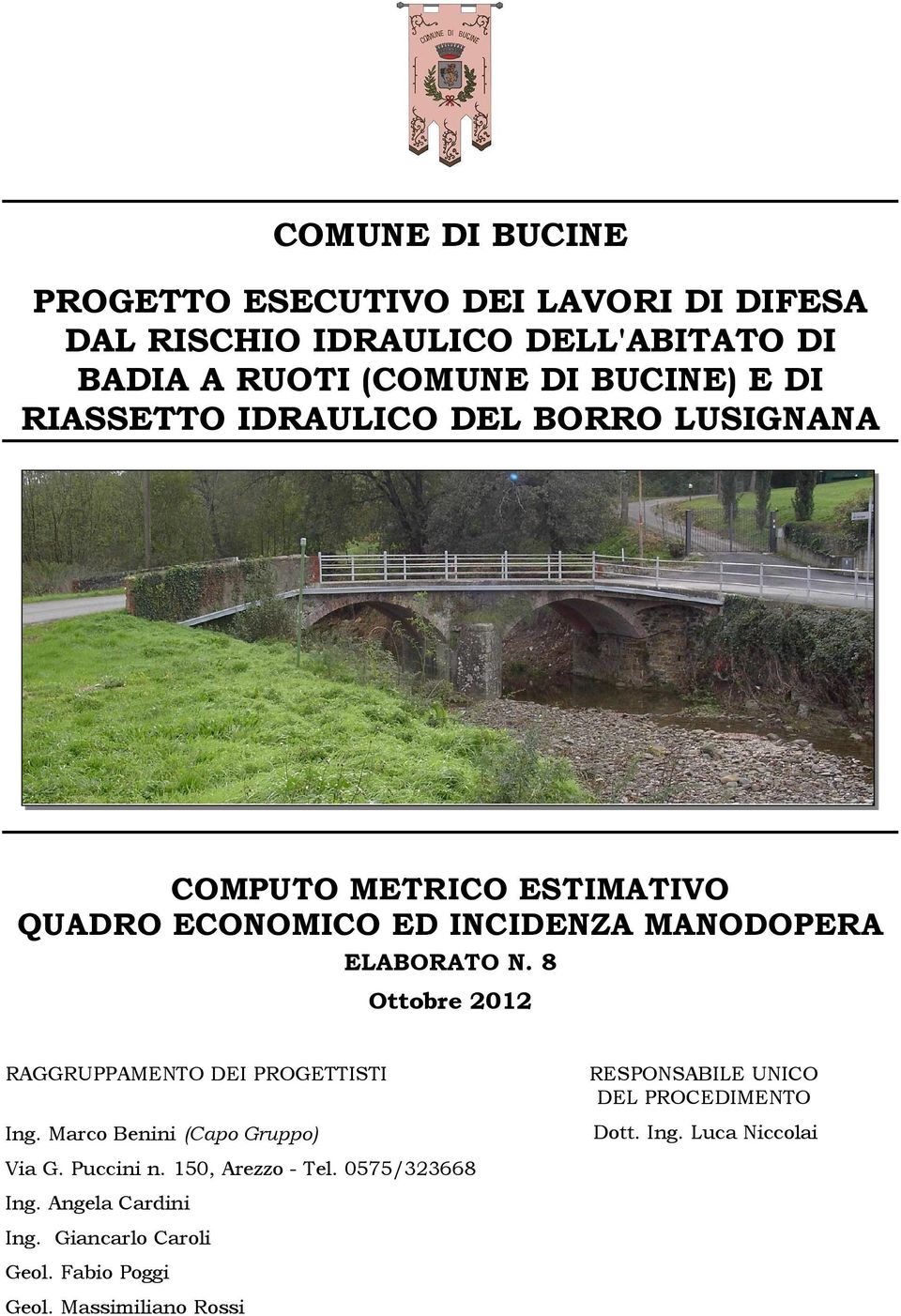 8 Ottobre 2012 RAGGRUPPAMENTO DEI PROGETTISTI Ing. Marco Benini (Capo Gruppo) Via G. Puccini n. 150, Arezzo - Tel. 0575/323668 Ing.