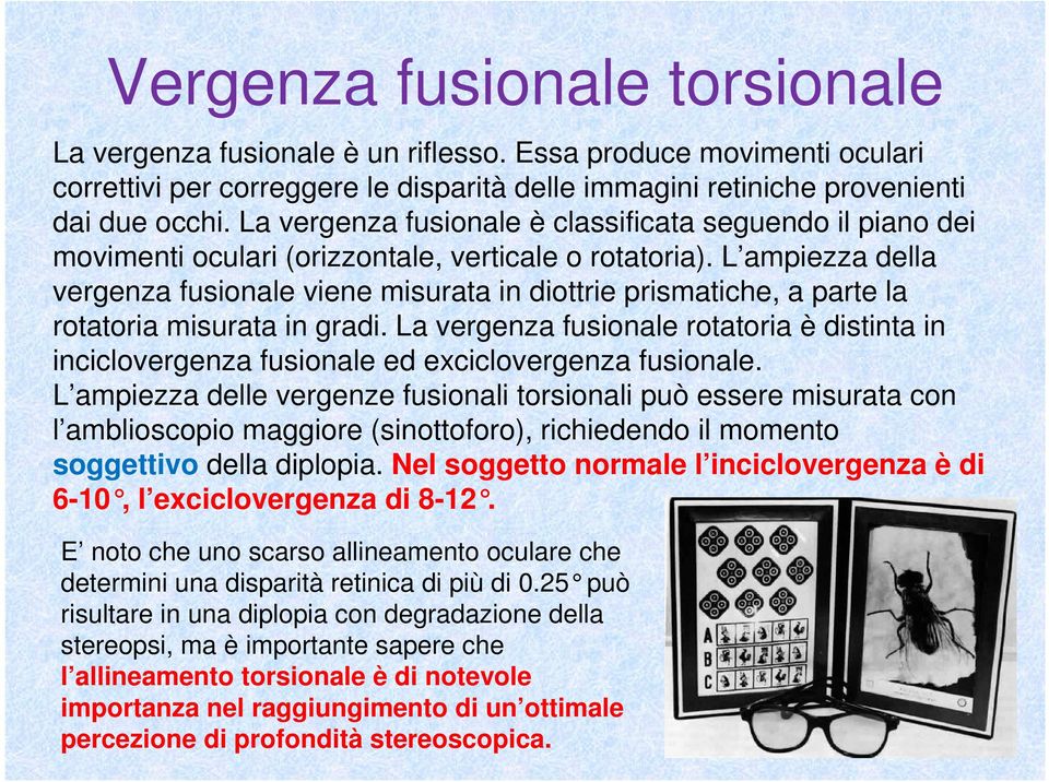 L ampiezza della vergenza fusionale viene misurata in diottrie prismatiche, a parte la rotatoria misurata in gradi.