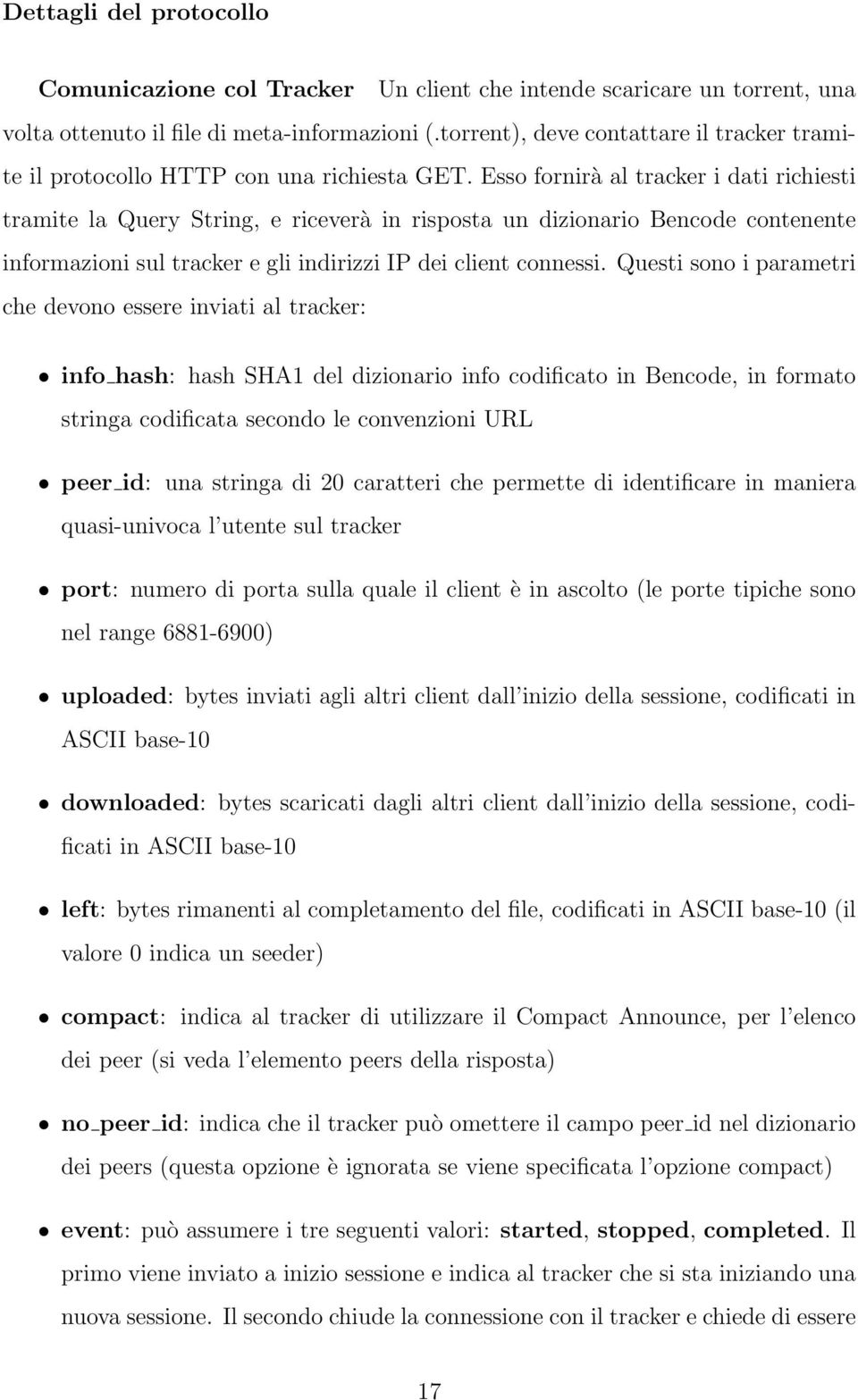 Esso fornirà al tracker i dati richiesti tramite la Query String, e riceverà in risposta un dizionario Bencode contenente informazioni sul tracker e gli indirizzi IP dei client connessi.