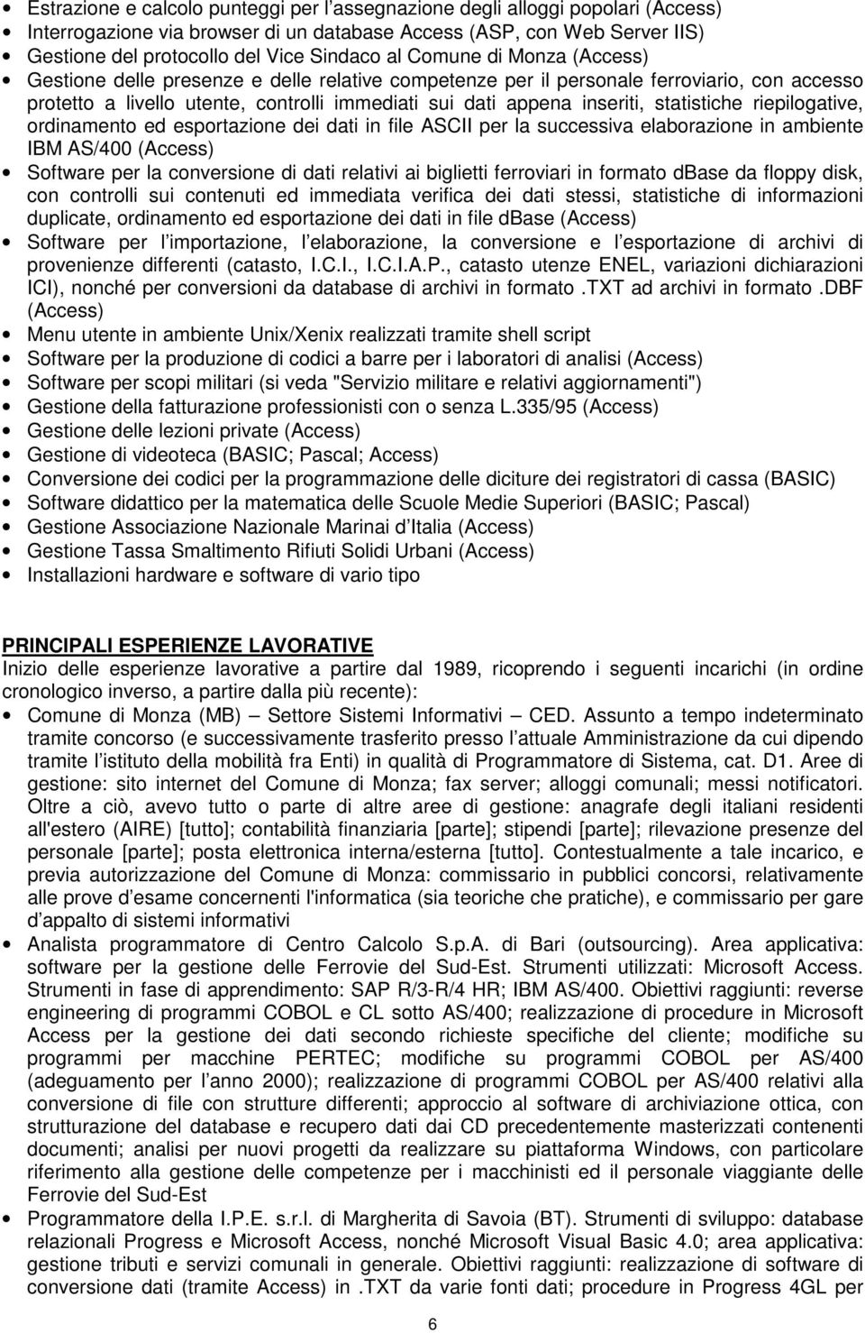 statistiche riepilogative, ordinamento ed esportazione dei dati in file ASCII per la successiva elaborazione in ambiente IBM AS/400 (Access) Software per la conversione di dati relativi ai biglietti