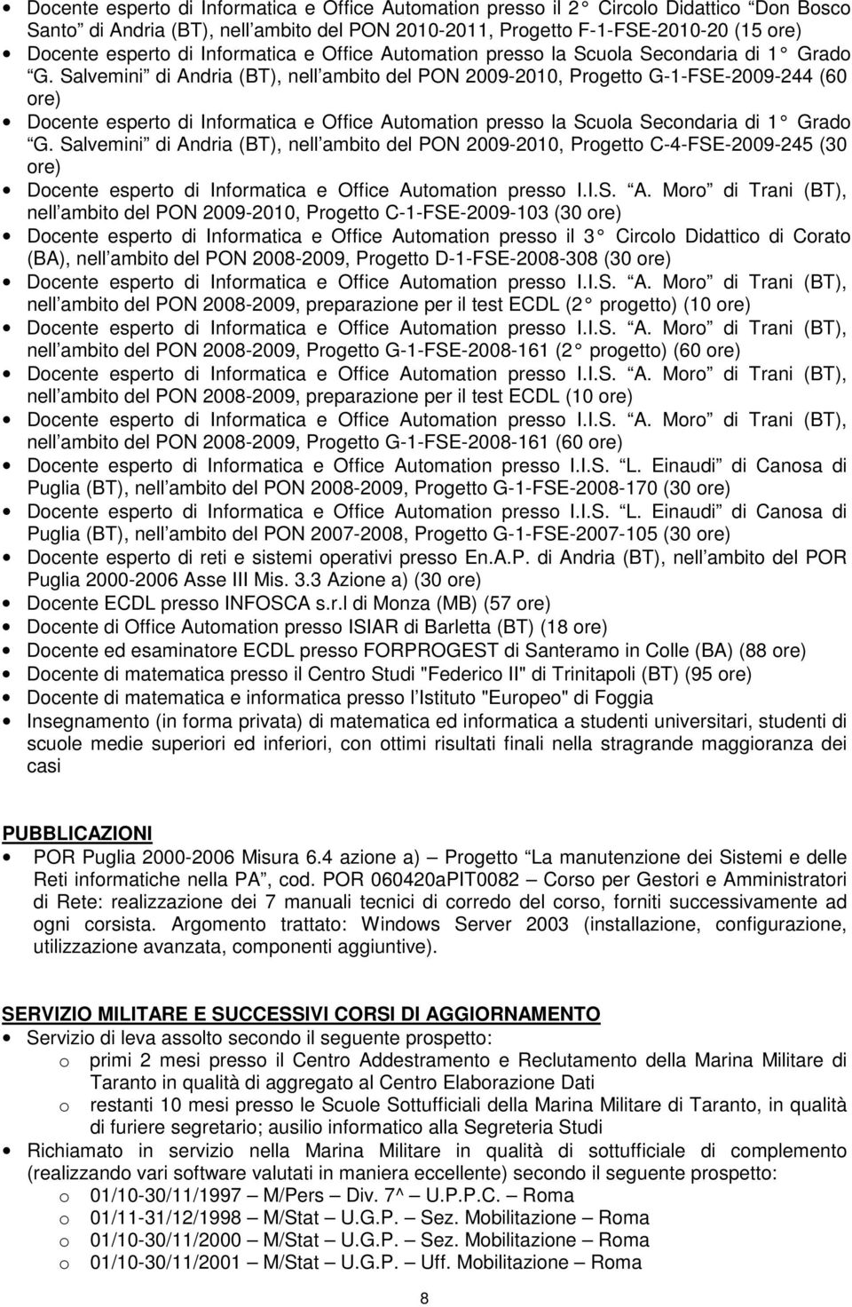 Salvemini di Andria (BT), nell ambito del PON 2009-2010, Progetto G-1-FSE-2009-244 (60 ore) Docente esperto di  Salvemini di Andria (BT), nell ambito del PON 2009-2010, Progetto C-4-FSE-2009-245 (30