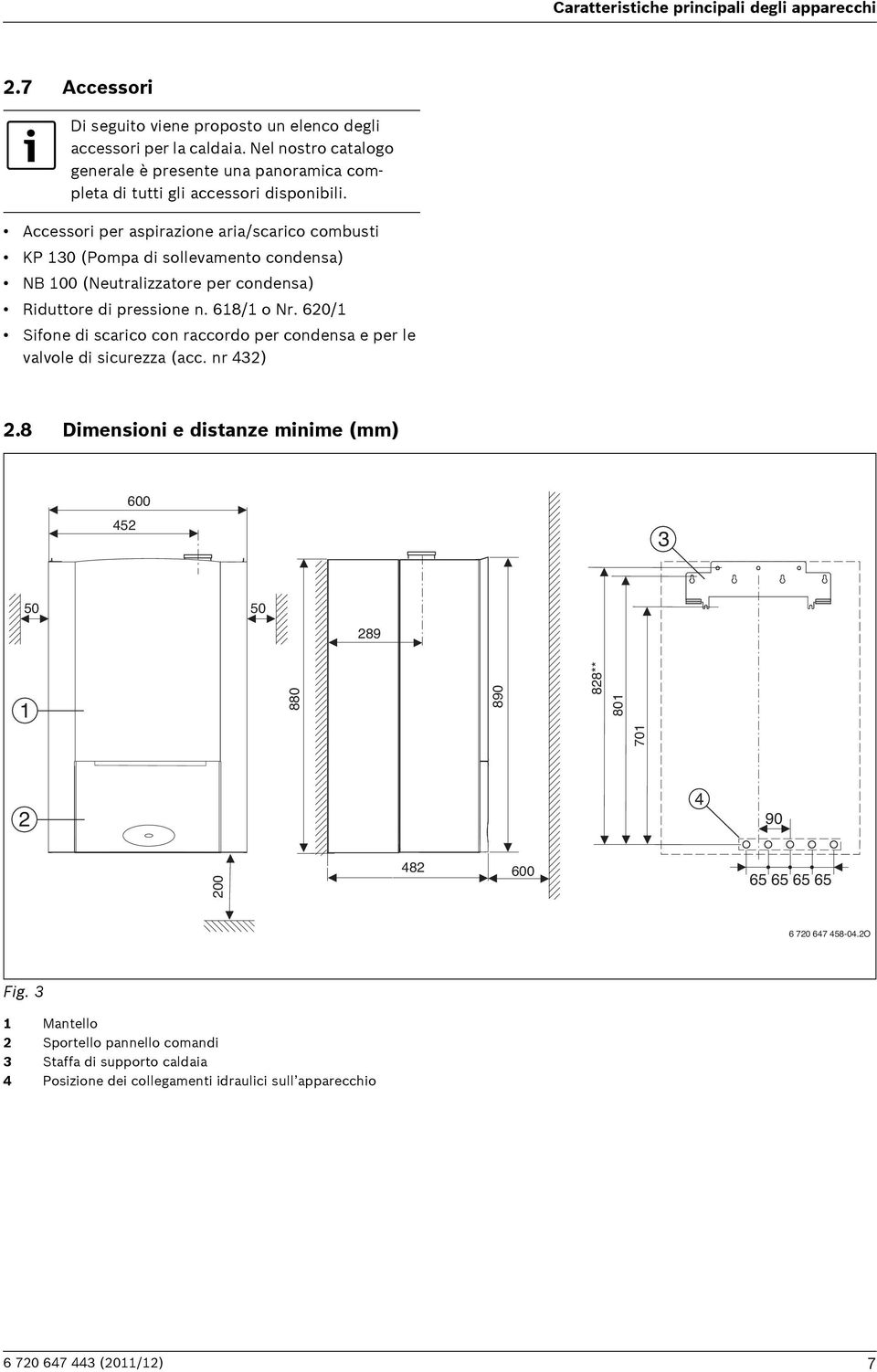 Accessori per aspirazione aria/scarico combusti KP 130 (Pompa di sollevamento condensa) NB 100 (Neutralizzatore per condensa) Riduttore di pressione n. 618/1 o Nr.