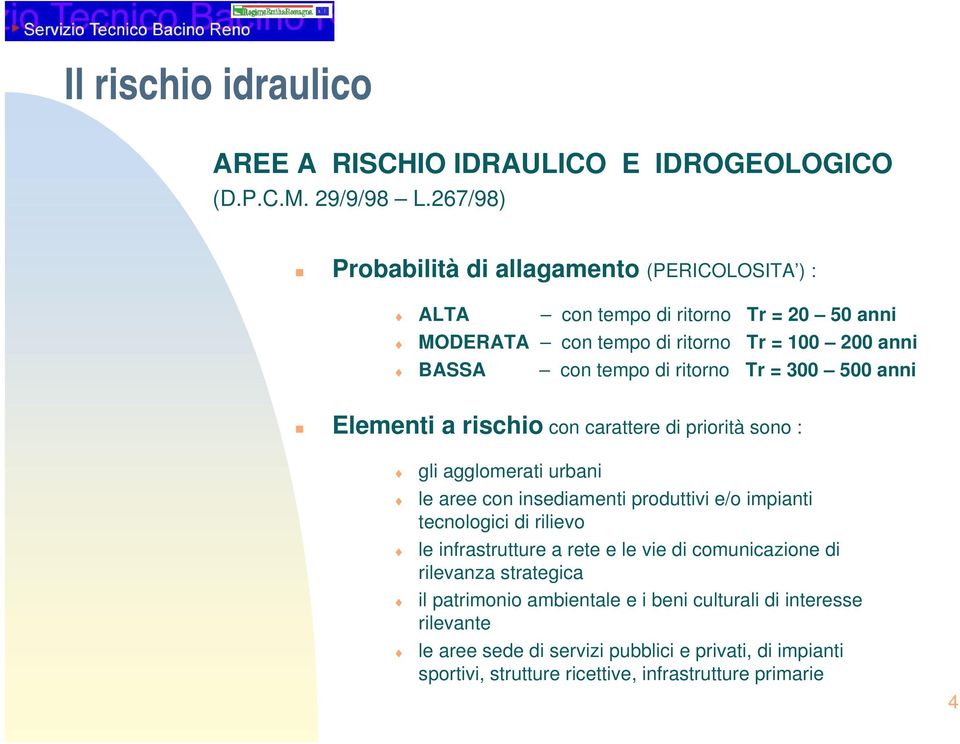 ritorno Tr = 300 500 anni Elementi a rischio con carattere di priorità sono : gli agglomerati urbani le aree con insediamenti produttivi e/o impianti tecnologici di