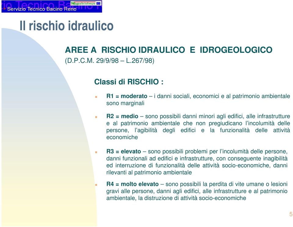 ambientale che non pregiudicano l incolumità delle persone, l agibilità degli edifici e la funzionalità delle attività economiche R3 = elevato sono possibili problemi per l incolumità delle persone,