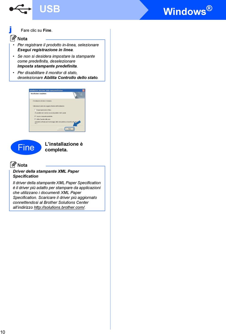 Per disabilitare il monitor di stato, deselezionare Abilita Controllo dello stato. Fine L installazione è completa.