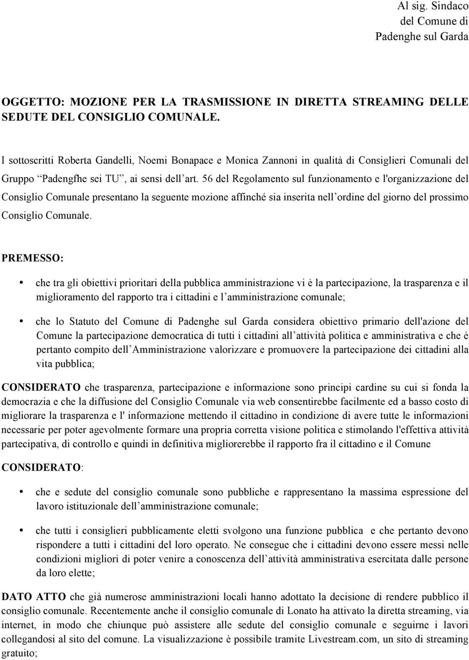 56 del Regolamento sul funzionamento e l'organizzazione del Consiglio Comunale presentano la seguente mozione affinché sia inserita nell ordine del giorno del prossimo Consiglio Comunale.