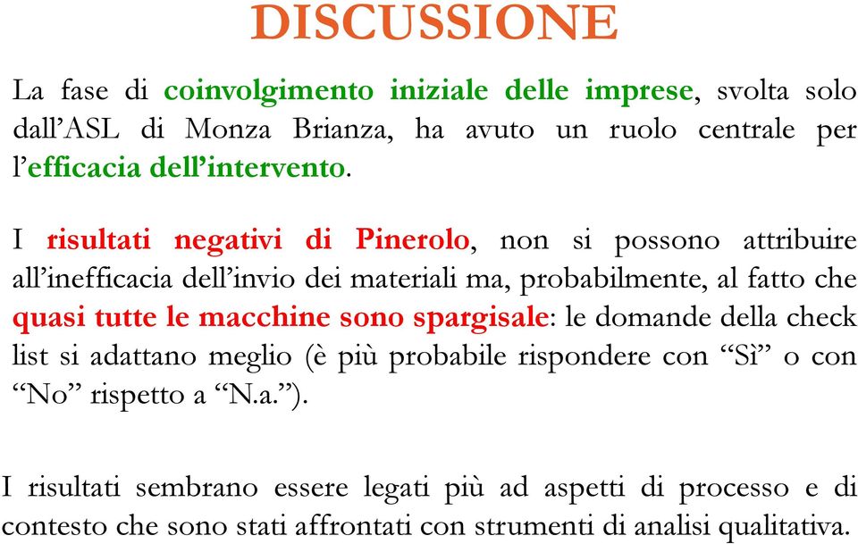 I risultati negativi di Pinerolo, non si possono attribuire all inefficacia dell invio dei materiali ma, probabilmente, al fatto che quasi tutte