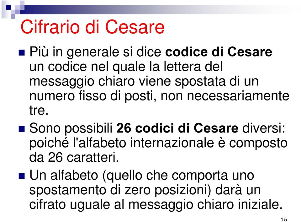 Sono possibili FRGLFLGL&HVDUH diversi: poiché l'alfabeto internazionale è composto da 26 caratteri.