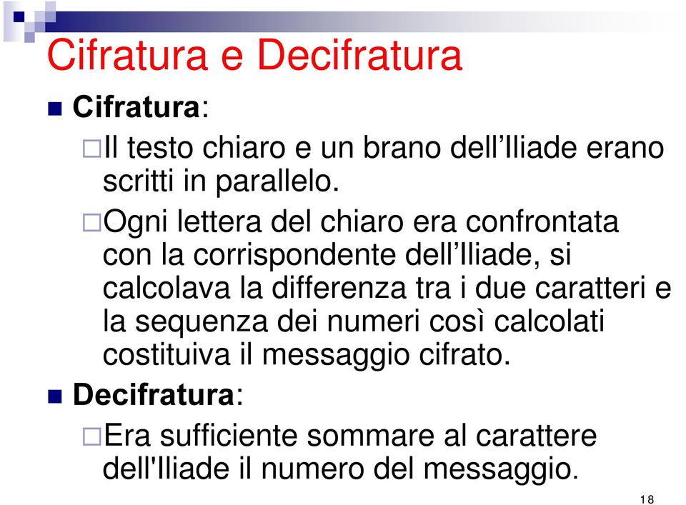 Ogni lettera del chiaro era confrontata con la corrispondente dell Iliade, si calcolava la