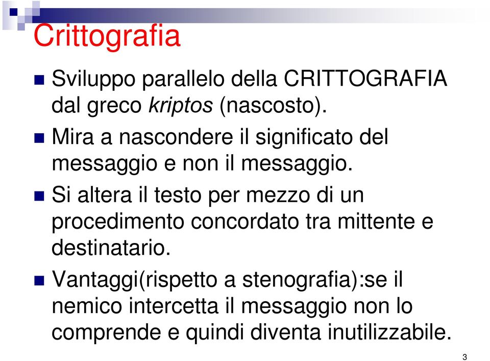 Si altera il testo per mezzo di un procedimento concordato tra mittente e destinatario.