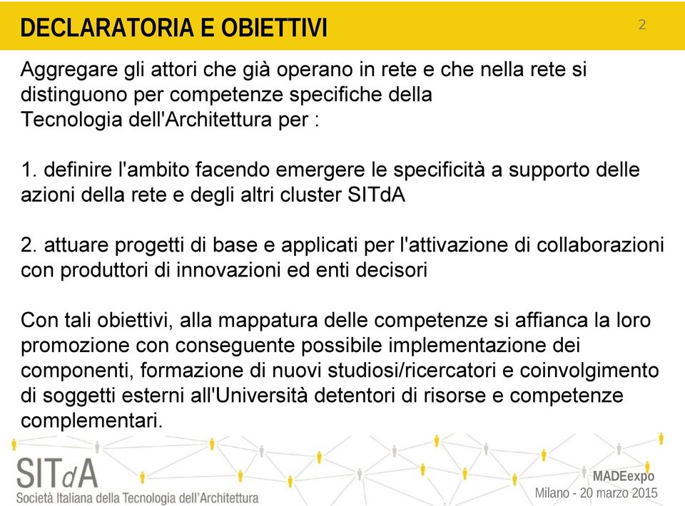 attuare progetti di base e applicati per l'attivazione di collaborazioni con produttori di innovazioni ed enti decisori Con tali obiettivi, alla mappatura delle competenze