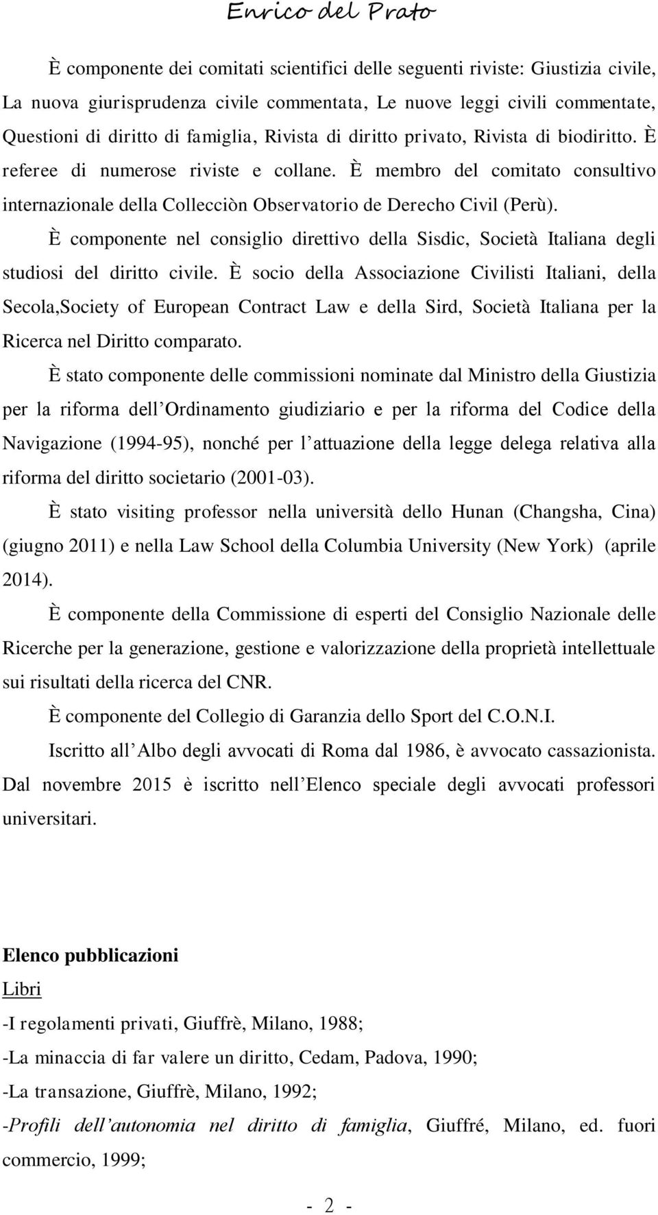 È componente nel consiglio direttivo della Sisdic, Società Italiana degli studiosi del diritto civile.