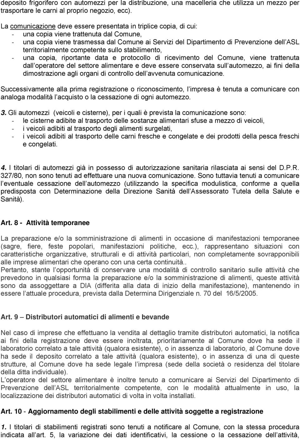 territorialmente competente sullo stabilimento, - una copia, riportante data e protocollo di ricevimento del Comune, viene trattenuta dall operatore del settore alimentare e deve essere conservata