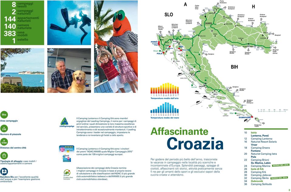 Bandiera Blu per l eccellente qualità dell acqua e per l esemplare gestione ambientale Il Camping Lanterna e il Camping Krk sono membri orgogliosi del Leading Campings, il nome per i campeggi di prim