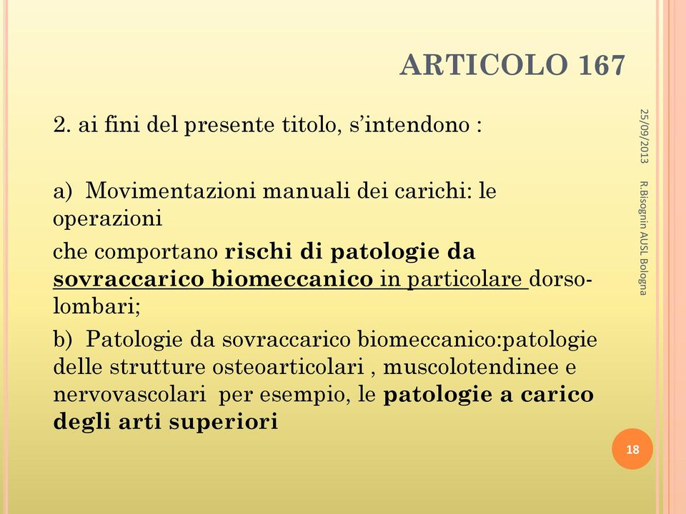 comportano rischi di patologie da sovraccarico biomeccanico in particolare dorsolombari; b) Patologie