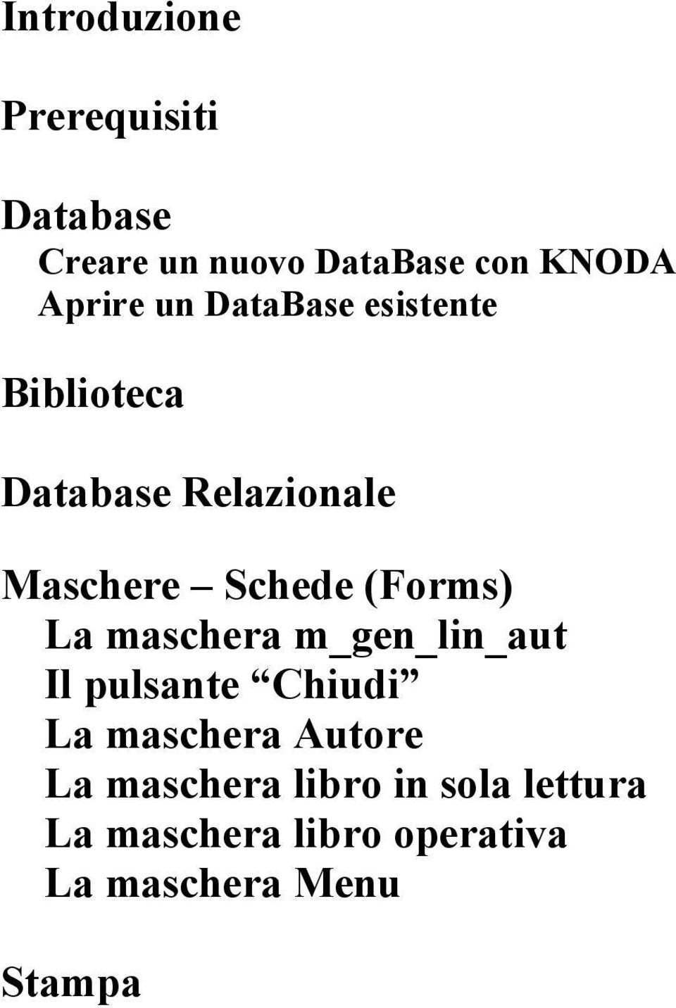 Schede (Forms) La maschera m_gen_lin_aut Il pulsante Chiudi La maschera