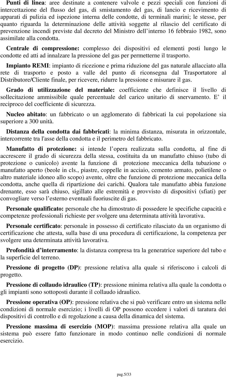 del Ministro dell interno 16 febbraio 1982, sono assimilate alla condotta.