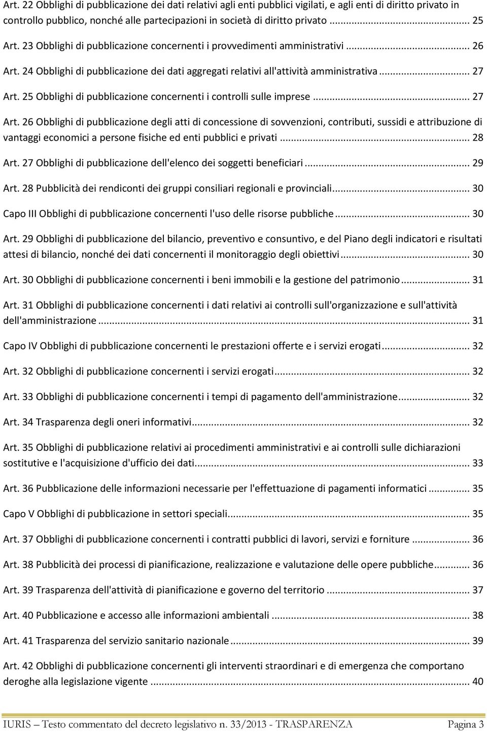 25 Obblighi di pubblicazione concernenti i controlli sulle imprese... 27 Art.