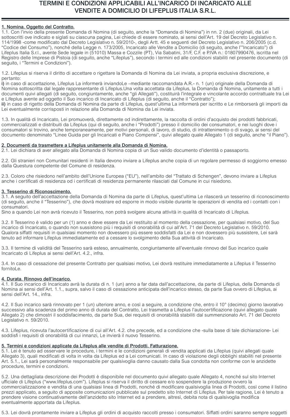 2 (due) originali, da Lei sottoscritti ove indicato e siglati su ciascuna pagina, Lei chiede di essere nominato, ai sensi dell Art. 19 del Decreto Legislativo n.